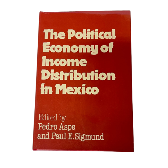 The Political Economy of Income Distribution in Mexico by Pedro Aspe