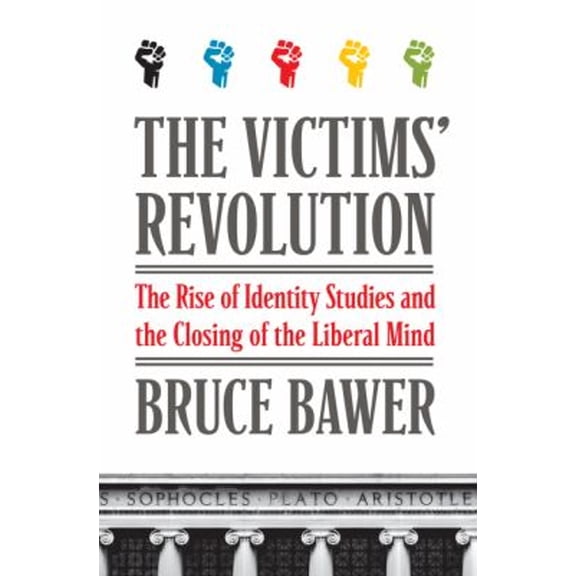 Pre-Owned The Victims' Revolution: The Rise of Identity Studies and the Closing of the Liberal Mind (Hardcover) 0061807370 9780061807374