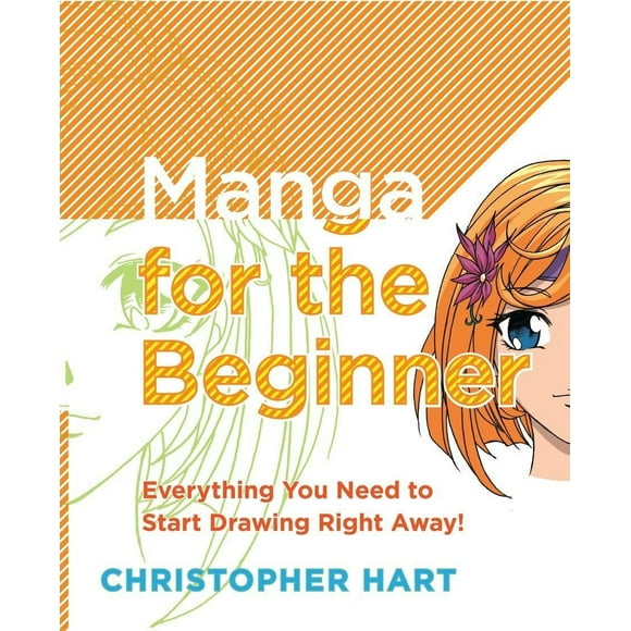 Manga for the Beginner: Everything You Need to Know to Get Started Right Away! -- Christopher Hart