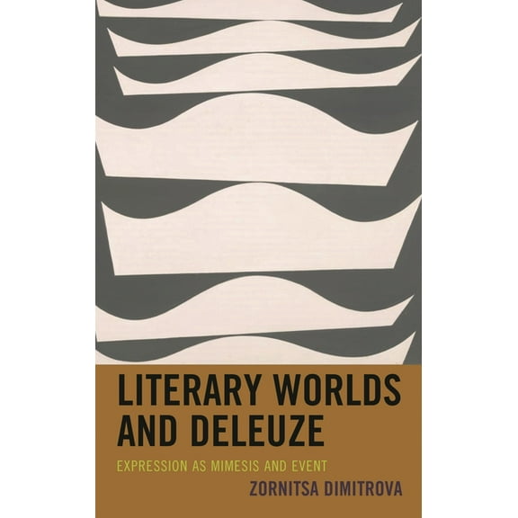 Literary Worlds and Deleuze: Expression as Mimesis and Event, (Hardcover)