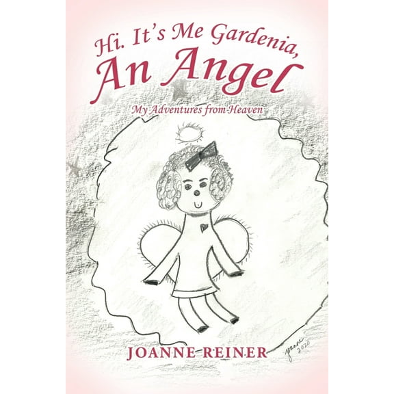 Hi. It's Me Gardenia, an Angel: My Adventures from Heaven, (Paperback)