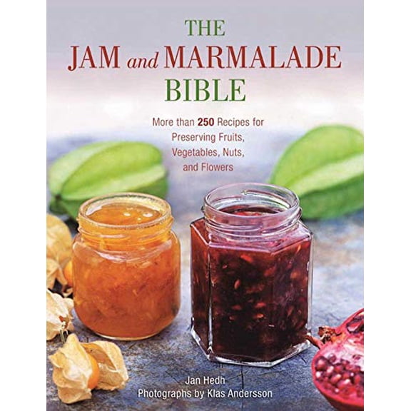 Pre-Owned The Jam and Marmalade Bible: More Than 250 Recipes for Preserving Fruits, Vegetables, Nuts, and Flowers (Paperback) 1510717625 9781510717626