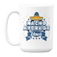 thumbnail image 1 of Nacho Average Uncle, Appreciation Quotes Coffee & Tea Gift Mug for Uncles (15oz), 1 of 3