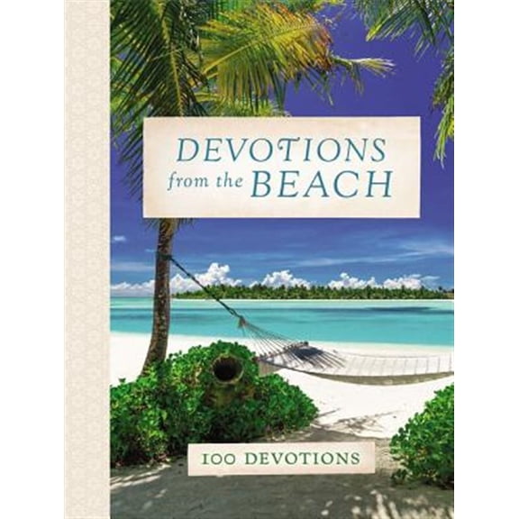 Pre-Owned Devotions from the Beach: Experiencing God's Calming Peace on Sandy Shores (a 100-Day Devotional) (Hardcover) 1400211905 9781400211906