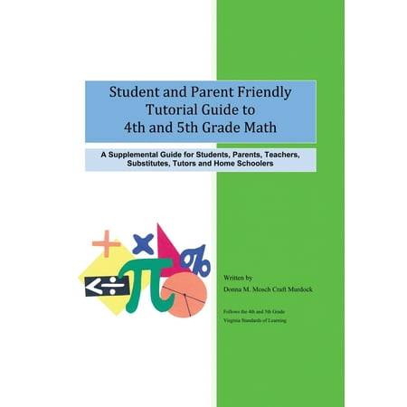 Student and Parent Friendly Tutorial Guide to 4th and 5th Grade Math: A Supplemental Guide for Students, Parents, Teachers, Substitutes, Tutors and Ho (Hardcover)