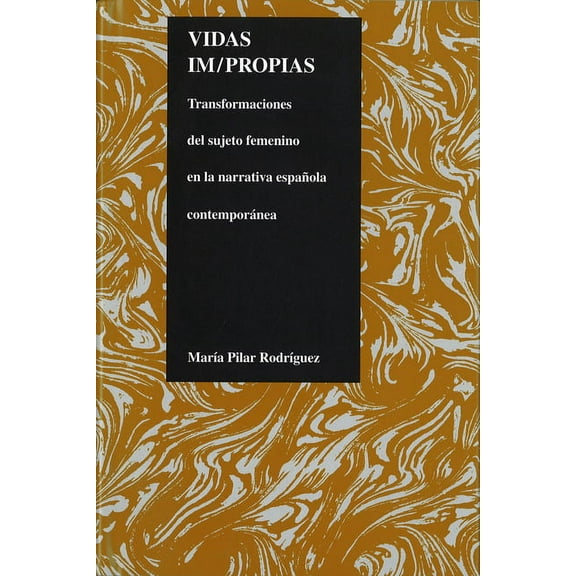 Purdue Studies in Romance Literatures Vidas Im/Propias: Transformaciones del Sujeto Feminino En La Narrativa Espanola Contemporanea, Book 19, (Hardcover)