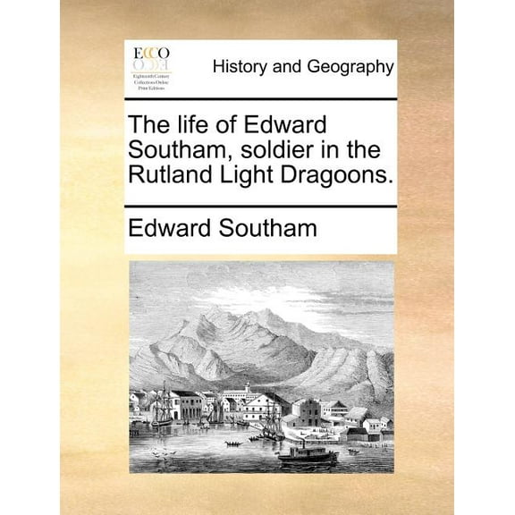The Life of Edward Southam, Soldier in the Rutland Light Dragoons. (Paperback)