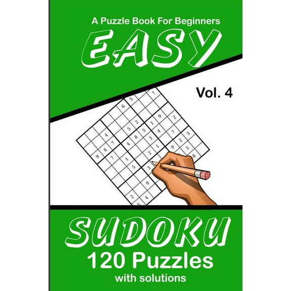 Easy Sudoku A Puzzle Book For Beginners : 120 Puzzles With Solutions Volume 4 (Paperback)