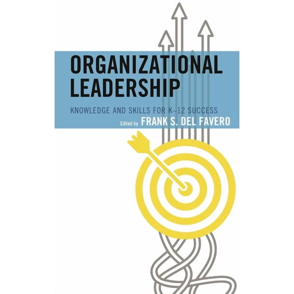 Organizational Leadership: Knowledge and Skills for K-12 Success, (Hardcover)