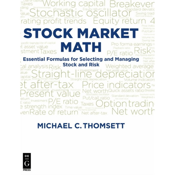 Stock Market Math: Essential Formulas for Selecting and Managing Stock and Risk, (Paperback)