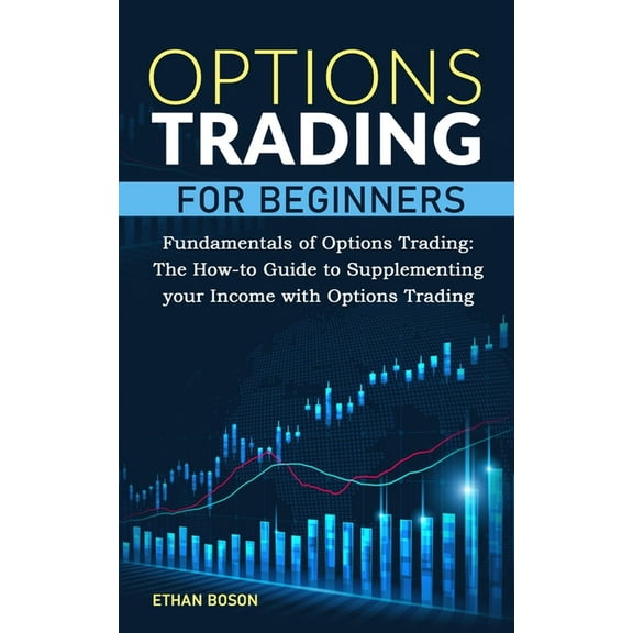 Complete Trading Crash Course: Options Trading for Beginners : Fundamentals of Options Trading. The How-to Guide to Supplementing your Income with Options Trading (Paperback)