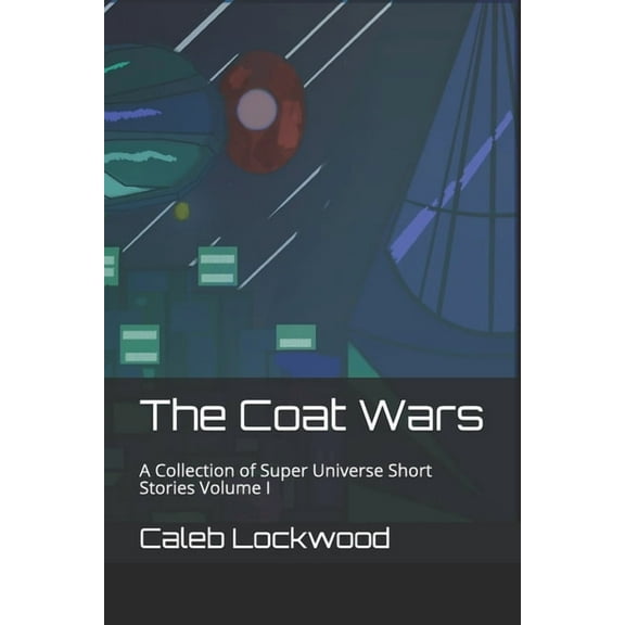 A Collection of Super Universe Short Stories: The Coat Wars (Paperback)