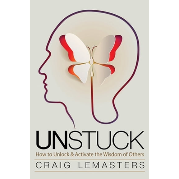 Pre-Owned Unstuck: How to Unlock and Activate the Wisdom of Others (Paperback) 1641800720 9781641800723