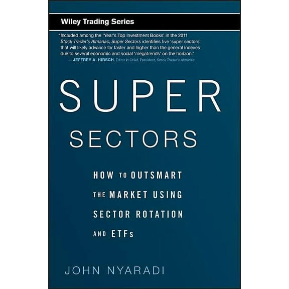 Wiley Trading Super Sectors: How to Outsmart the Market Using Sector Rotation and Etfs, Book 468, (Hardcover)