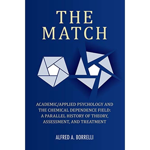 Le Match: Psychologie Académique/appliquée et le Champ de la Dépendance Chimique: une Histoire Parallèle de la Théorie, de l'Évaluation et du Traitement
