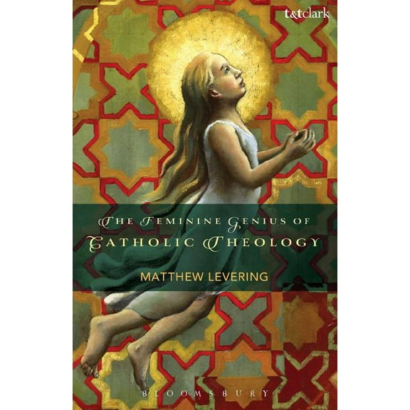 The Feminine Genius of Catholic Theology, (Paperback)