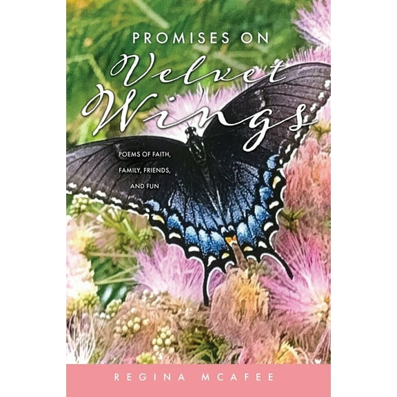 Promises on Velvet Wings: Poems of Faith, Family, Friends, and Fun, (Paperback)