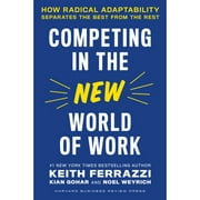 Pre-Owned Competing in the New World of Work: How Radical Adaptability Separates the Best from the (Hardcover 9781647821951) by Keith Ferrazzi, Kian Gohar, Noel Weyrich