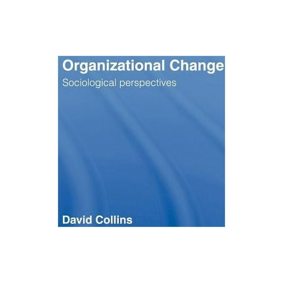 Organisational Change: Sociological Perspectives, (Hardcover)