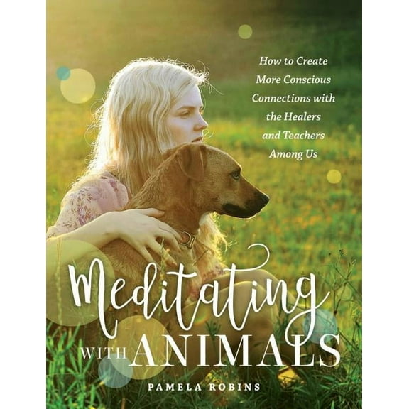 Meditating with Animals: How to Create More Conscious Connections with the Healers and Teachers Among Us, (Paperback)