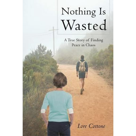 Pre-Owned Nothing Is Wasted: A True Story of Finding Peace in Chaos (Paperback) 1635253861 9781635253863
