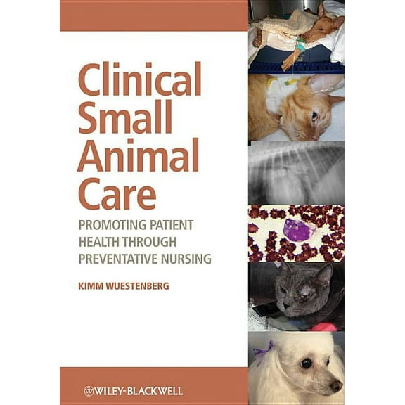 Clinical Small Animal Care: Promoting Patient Health Through Preventative Nursing (Paperback)