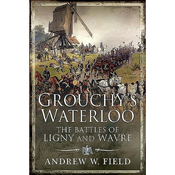 Grouchy's Waterloo: The Battles of Ligny and Wavre (Paperback)