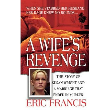 A Wife's Revenge : The True Story of Susan Wright and the Marriage That Ended in