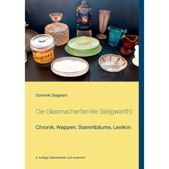 Die Glasmacherfamilie Si(e)gwart(h): Chronik, Wappen, StammbÃ¤ume, Lexikon, (Paperback)
