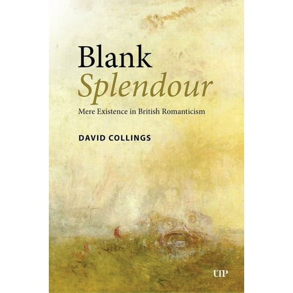 Blank Splendour: Mere Existence in British Romanticism, (Hardcover)