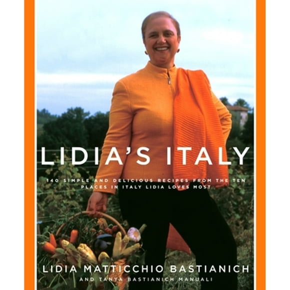 Pre-Owned Lidia's Italy: 140 Simple and Delicious Recipes from the Ten Places in Italy Lidia Loves (Hardcover 9781400040360) by Lidia Matticchio Bastianich, Tanya Bastianich Manuali