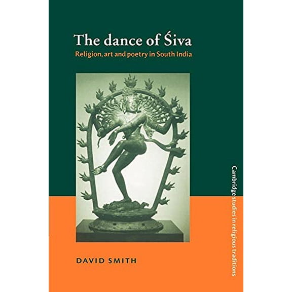 Pre-Owned Cambridge Studies in Religious Tradition The Dance of Siva: Religion, Art and Poetry in South India, Book 7, (Paperback)