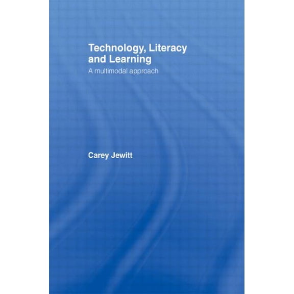 Technology, Literacy, Learning: A Multimodal Approach, (Paperback)