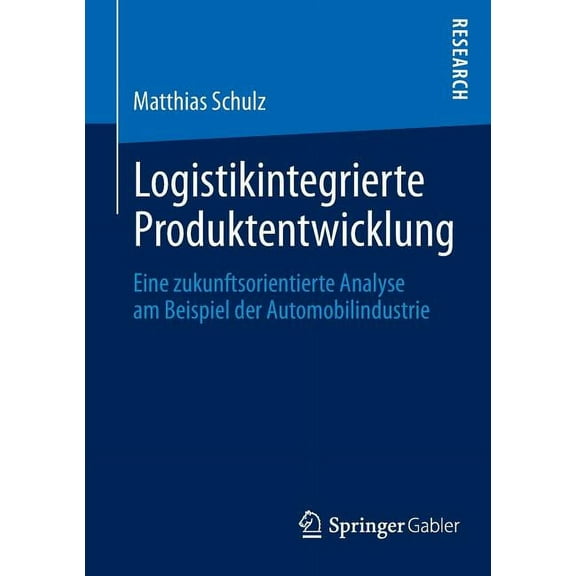 Logistikintegrierte Produktentwicklung: Eine Zukunftsorientierte Analyse Am Beispiel Der Automobilindustrie, (Paperback)