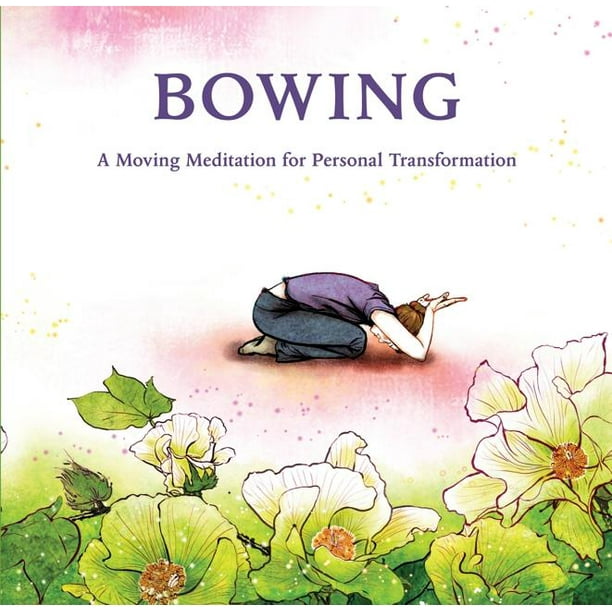 Bowing A Moving Meditation for Personal Transformation (Hardcover