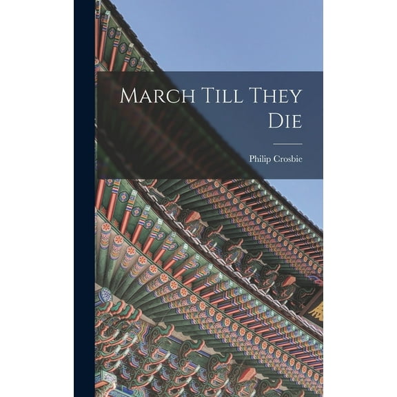 March Till They Die Hardcover 1013740947 9781013740947 Philip Crosbie