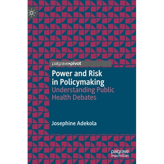 Power and Risk in Policymaking: Understanding Public Health Debates, (Hardcover)