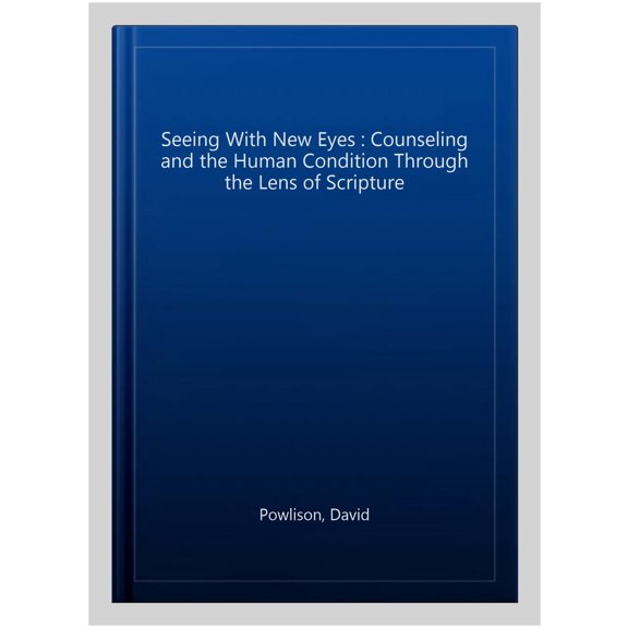 Pre-Owned Seeing With New Eyes: Counseling and the Human Condition Through the Lens of Scripture (Resources for Changing Lives) Paperback