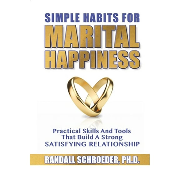 Pre-Owned Simple Habits for Marital Happiness: Practical Skills and Tools That Build a Strong Satisfying Relationship (Paperback) 1633571750 9781633571754