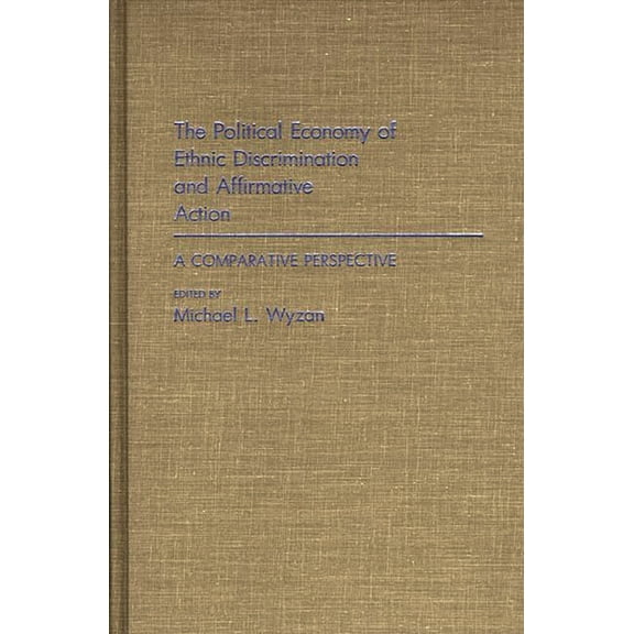Intercultural Communciation The Political Economy of Ethnic Discrimination and Affirmative Action: A Comparative Perspective, (Hardcover)