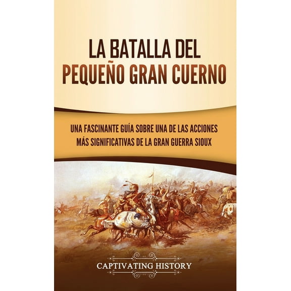 La Batalla del Pequeño Gran Cuerno: Una Fascinante Guía sobre una de las Acciones Más Significativas de la Gran Guerra S, (Hardcover)