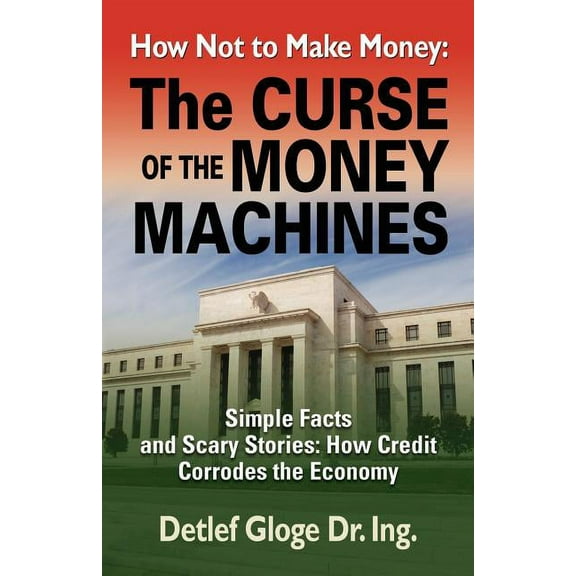 How Not to Make Money: The Curse of the Money Machines, (Paperback)