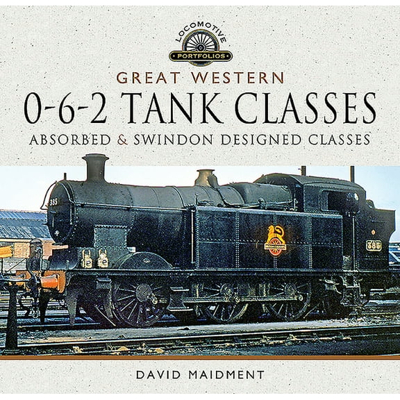 Great Western, 0-6-2 Tank Classes David Maidment (Hardcover)