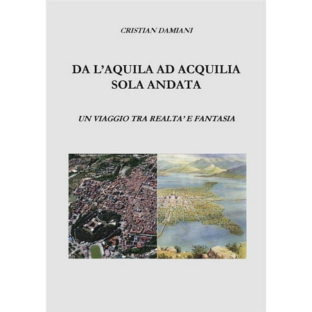Da L'Aquila ad Acquilia sola andata. - eBook