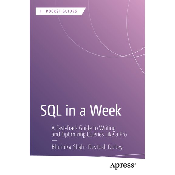 Apress Pocket Guides SQL in a Week: A Fast-Track Guide to Writing and Optimizing Queries Like a Pro, (Paperback)