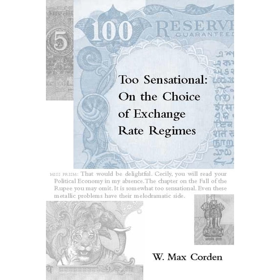 Pre-Owned Too Sensational: On the Choice of Exchange Rate Regimes (Hardcover 9780262032988) by W Max Corden