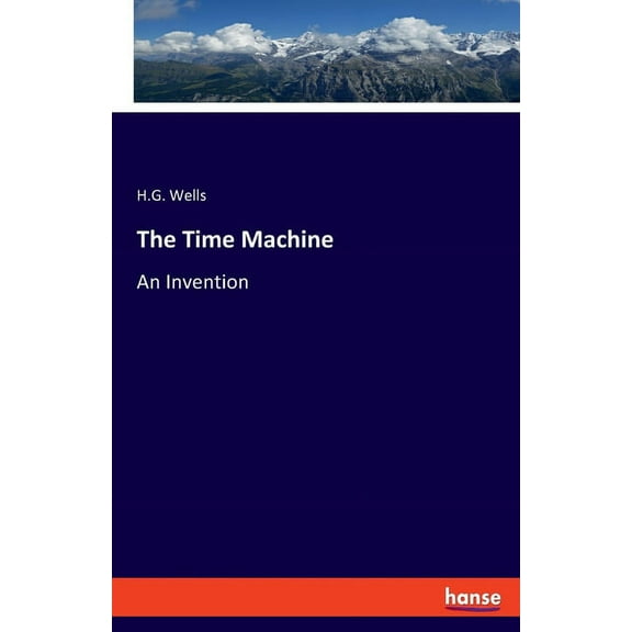 The Time Machine: An Invention, (Paperback)