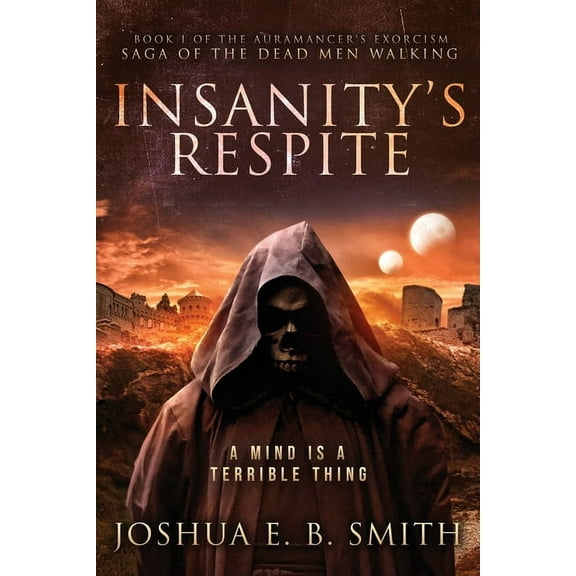 The Auramancer's Exorcism Insanity's Respite: A Grimdark Fantasy Horror Novel, Book 1, (Paperback)