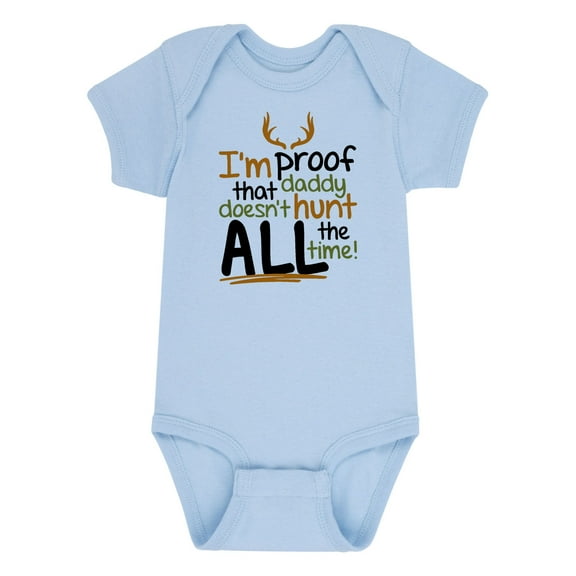 Instant Message - I'm Proof Daddy Doesn't Hunt - Infant Baby One Piece