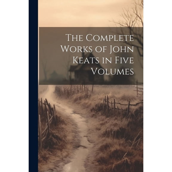 The Complete Works of John Keats in Five Volumes (Paperback)